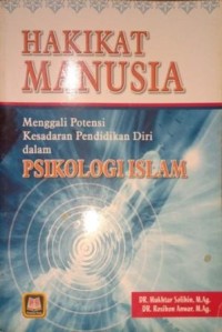 Image of Hakikat Manusia. Menggali Potensi Kesadaran Diri Dalam Psaikologi Islam