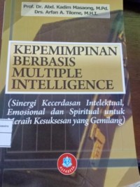 Image of Kepemimpinan Berbasis Multiple Intelligences (Sinergi kecerdasan Intelektual, Emosional dan Spritual untuk Meraih Kesuksesan Yang Gemilang)