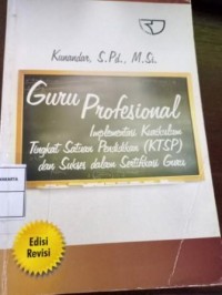 Image of Guru profesional implementasi kurikulum tingkat satuan pendidikan ( KTSP ) dan persiapan menghadapi sertifikasi guru