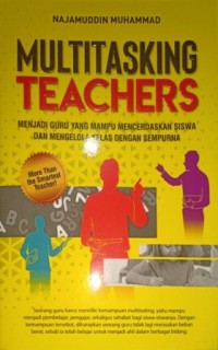 Image of Multitasking Teachers. Menjadi Guru Yang Mampu Mencerdaskan Siswa Dan Mengelola Kelas Dengan Sempurna