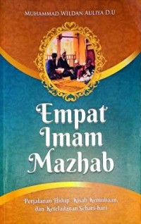 Image of Empat Imam Mazhab. Perjalanan Hidup, Kisah Kemuliaan, dan Keteladanan Sehari-Hari