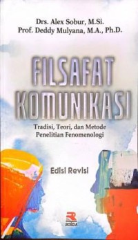Image of Filsafat Komunikasi. Tradisi, Teori, dan Metode Penelitian Fenomenologi