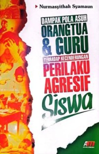 Image of Dampak Pola Asuh Orangtua & Guru Terhadap Kecenderungan Perilaku Agresif Siswa