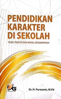 Image of Pendidikan Karakter Di Sekolah. Teori, Praktik Dan Model Kepemimpinan