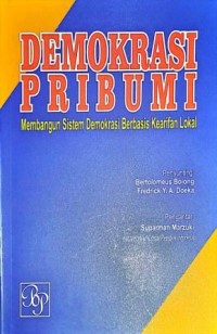Image of Demokrasi Pribumi. Membangun Sistem Demokrasi Berbasis Kearifan Lokal