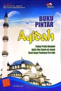 Image of Buku Pintar Aqidah. Panduan Praktis Memahami Aqidah Ahlus Sunnah Wal Jamaah Sesuai Dengan Pemahaman Para Salaf