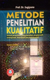 Image of Metode Penelitian Kualitatif. Untuk Penelitian Yang Bersifat: Eksploratif, Enterpretif, Interaktif dan Konstruktif