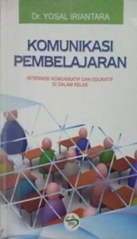 Image of Komunikasi Pembelajaran. Interaksi Komunikatif dan Edukatif Di Dalam Kelas