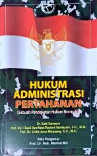 Image of Hukum Administrasi Pertahanan (Sebuah Pendekatan Hukum Normatif)